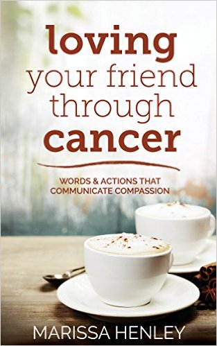 loving your friend through cancer, marissa henley