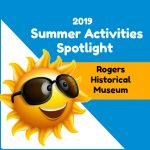 Summer Activity Spotlight: Rogers Historical Museum