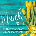Northwest Arkansas Calendar of Events: March 2021