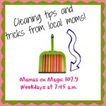 Mamas on Magic 107.9: Awesome cleaning tips/tricks from local mamas!