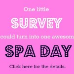 Our first Reader Survey! Complete it for a chance to win a day of pampering!