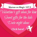 Mamas on Magic 107.9: Valentine’s Week!