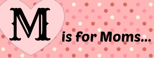 m is for moms