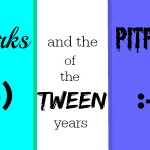 Perks and Pitfalls of the Tween Years