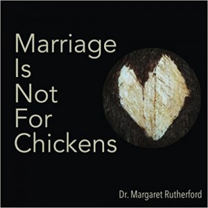 marriage is not for chickens, dr. margaret rutherford
