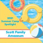 2021 Summer Camp Spotlight: Scott Family Amazeum