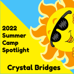 2022 Summer Camp Spotlight: Crystal Bridges