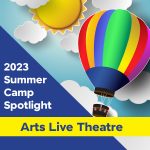 2023 Summer Camp Spotlight: Arts Live Theatre